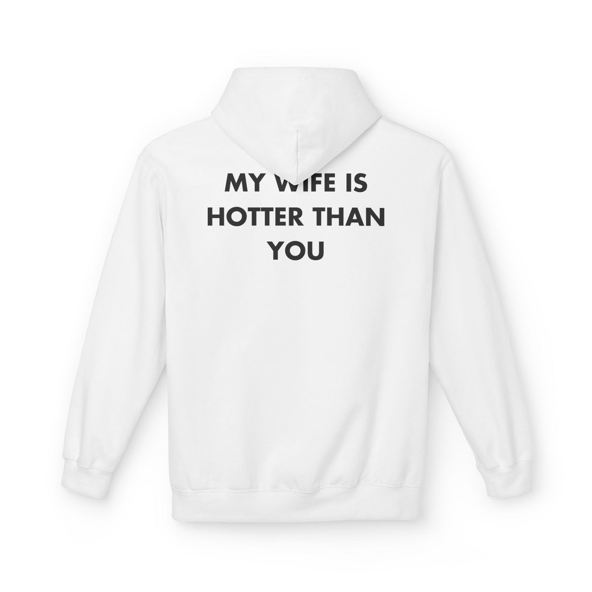 White hoodie with MY WIFE IS HOTTER THAN YOU back print