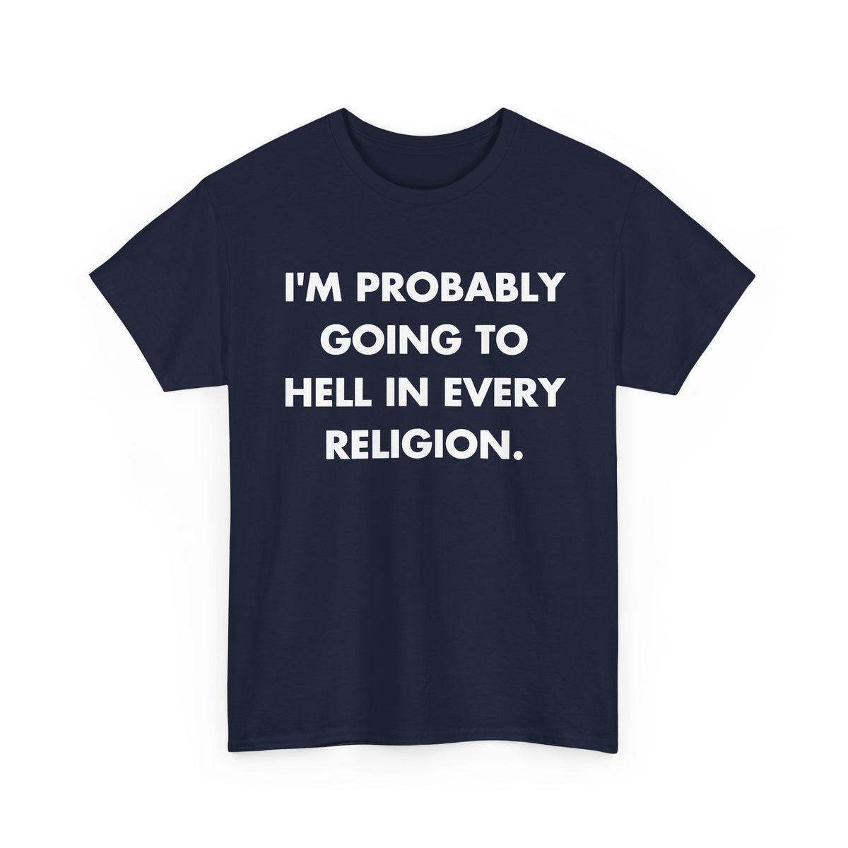Navy T-shirt with I'M PROBABLY GOING TO HELL IN EVERY RELIGION. front print