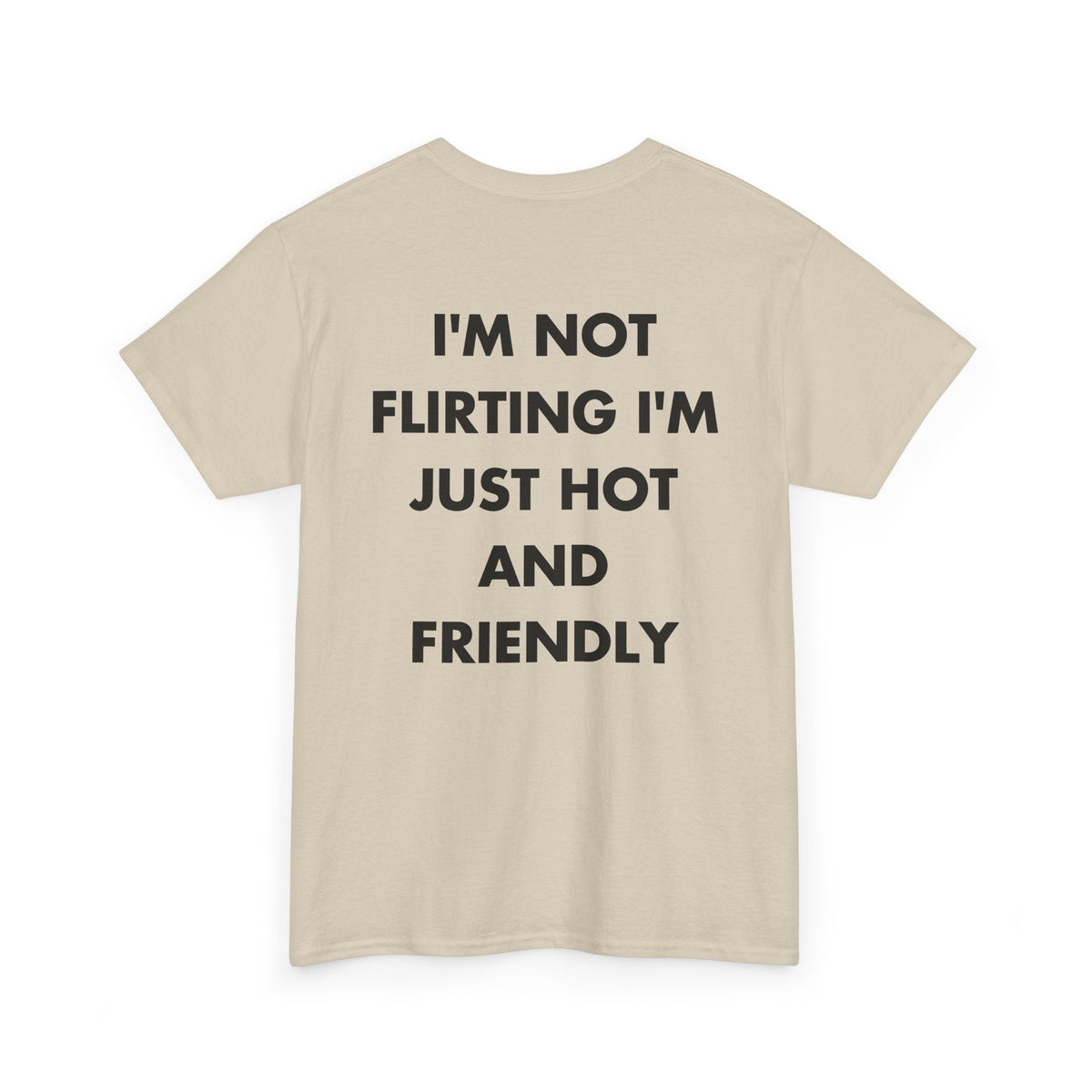 Sand T-shirt with I'M NOT FLIRTING I'M JUST HOT AND FRIENDLY back print