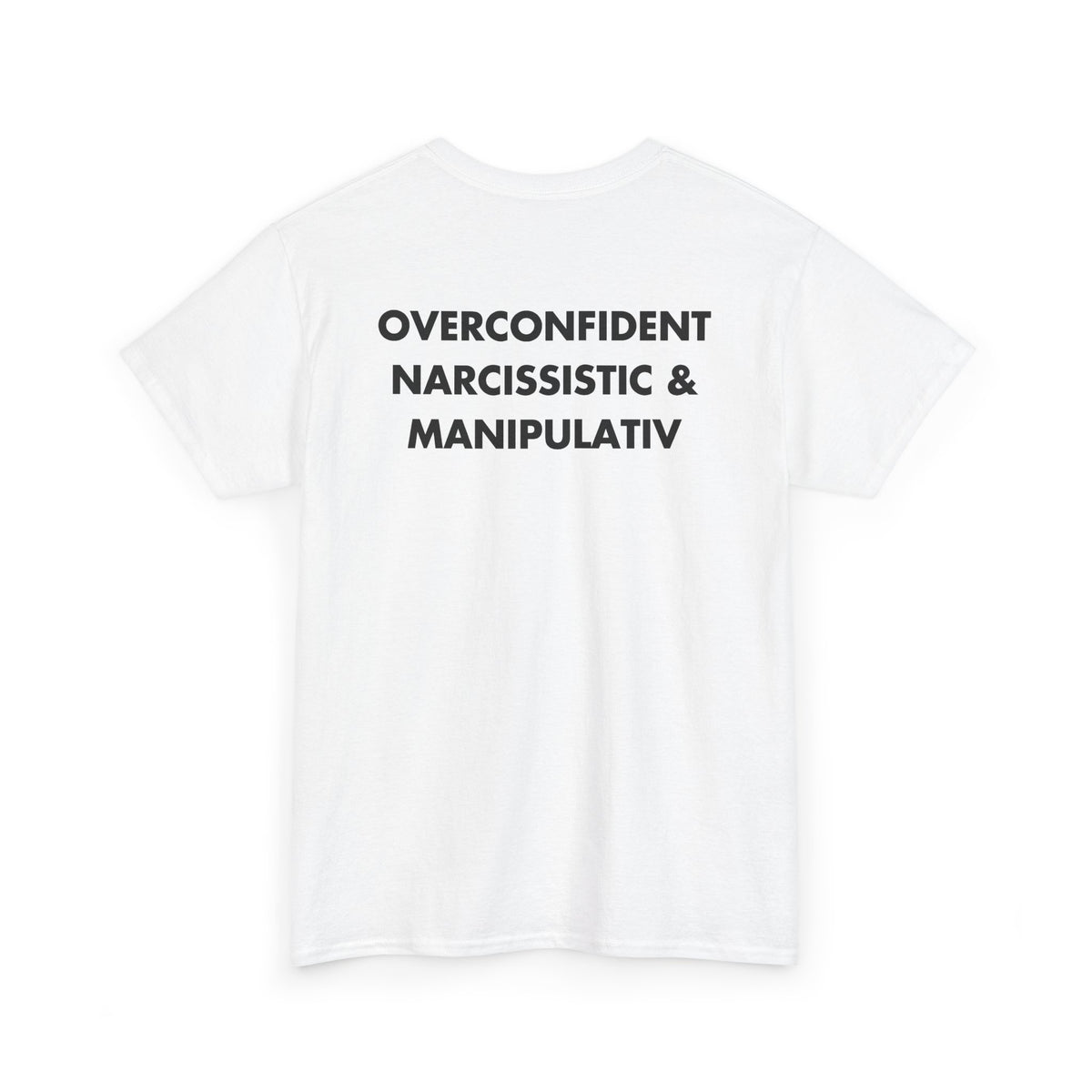 White T-shirt with OVERCONFIDENT NARCISSISTIC & MANIPULATIV back print