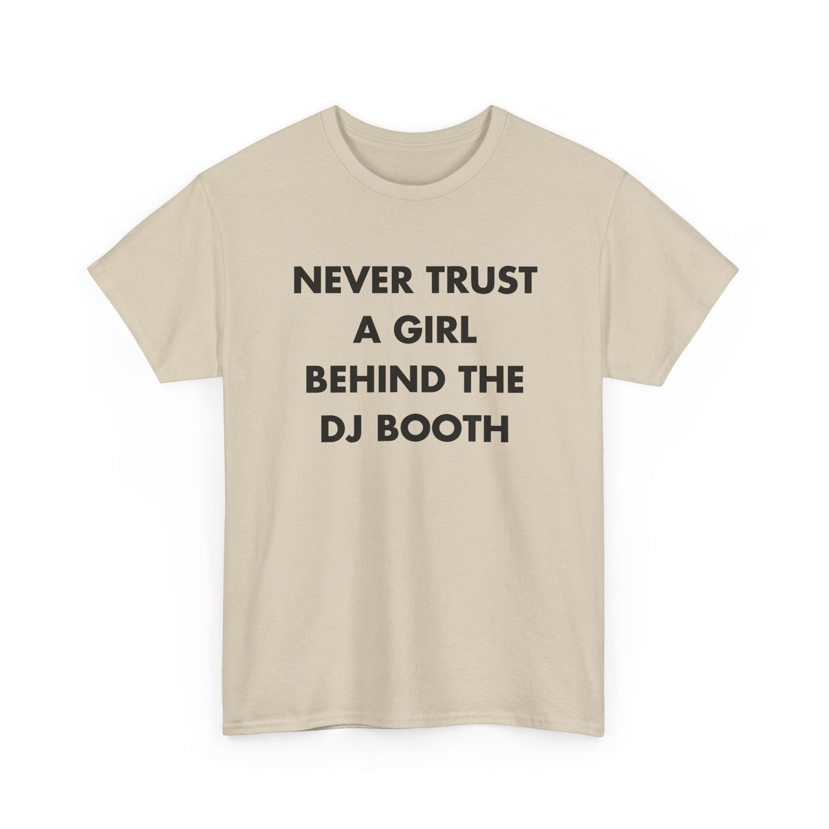Sand T-shirt with NEVER TRUST A GIRL BEHIND THE DJ BOOTH front print