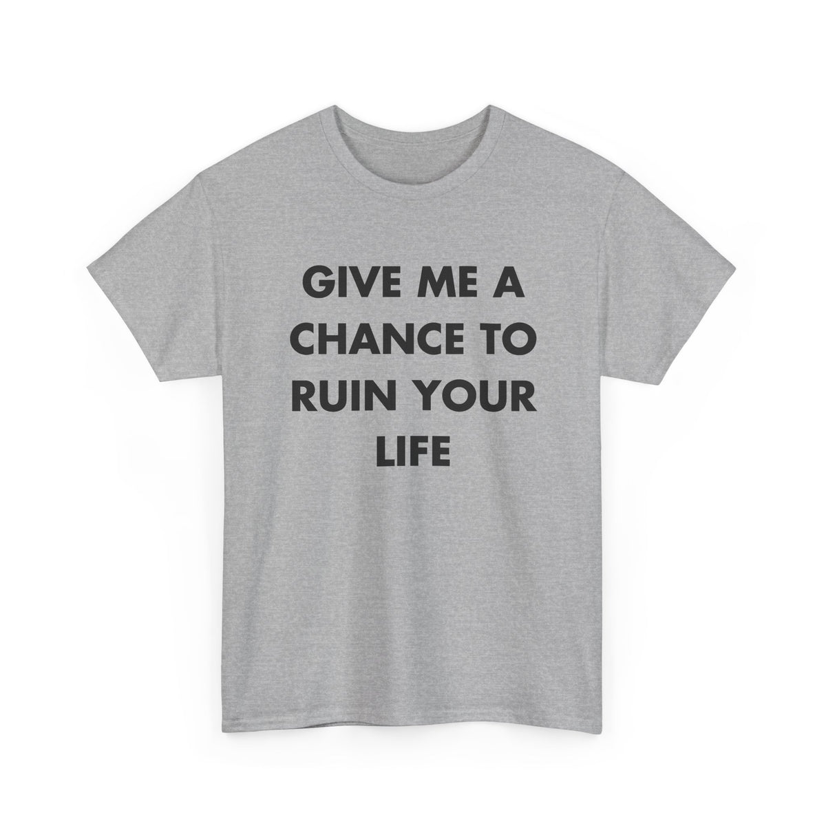 Sport Grey T-shirt with GIVE ME A CHANCE TO RUIN YOUR LIFE front print
