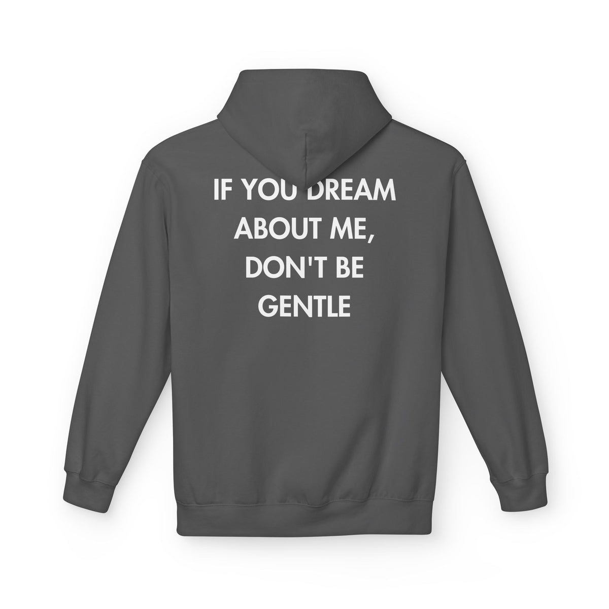 Charcoal hoodie with IF YOU DREAM ABOUT ME, DON'T BE GENTLE back print
