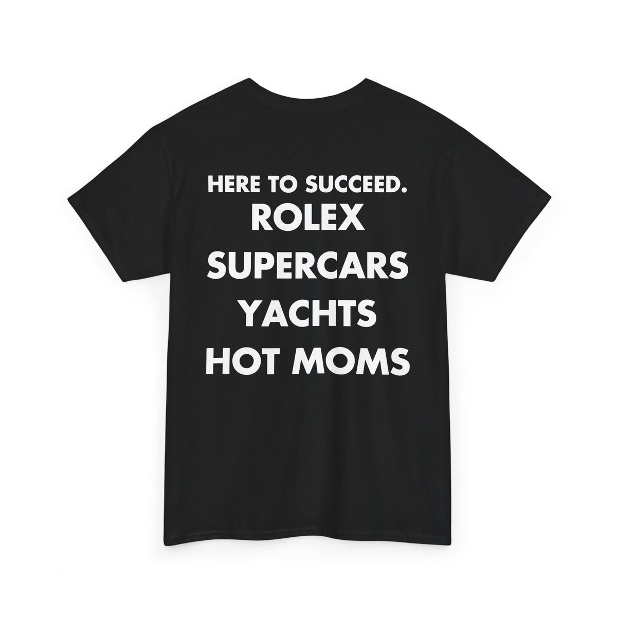 Black T-shirt with HERE TO SUCCEED. ROLEX SUPERCARS YACHTS HOT MOMS front print