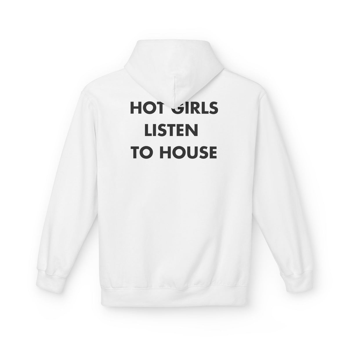 White hoodie with HOT GIRLS LISTEN TO HOUSE back print