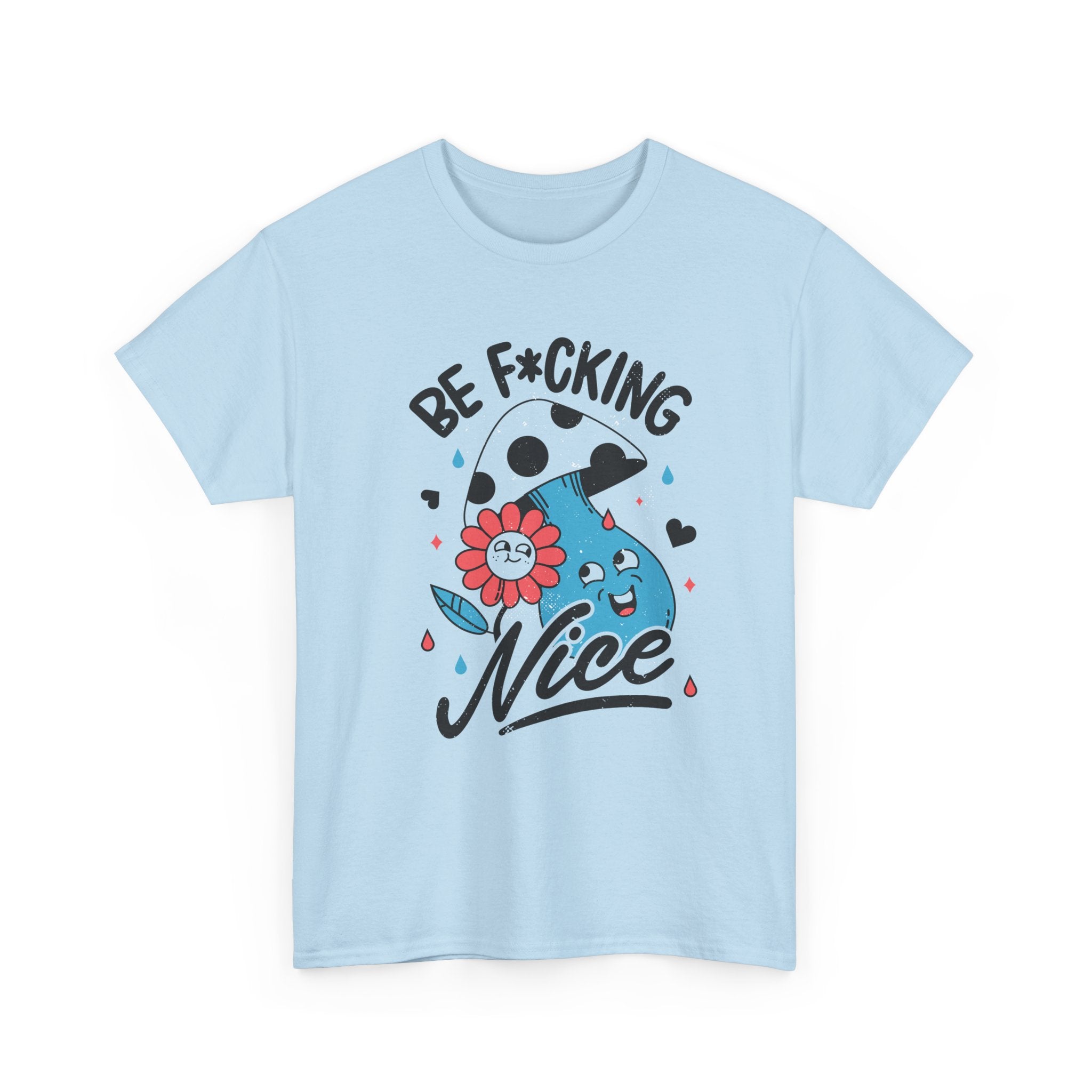 Be f*cking Nice - T-Shirt Front Print