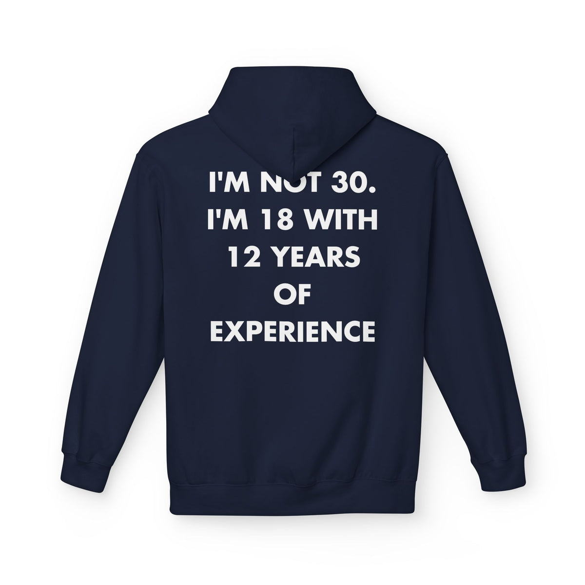 Navy hoodie with I'M NOT 30. I'M 18 WITH 12 YEARS OF EXPERIENCE back print