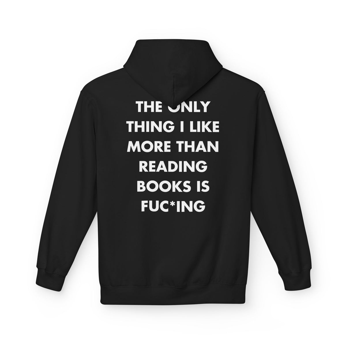 Black hoodie with THE ONLY THING I LIKE MORE THAN READING BOOKS IS FUC*ING back print