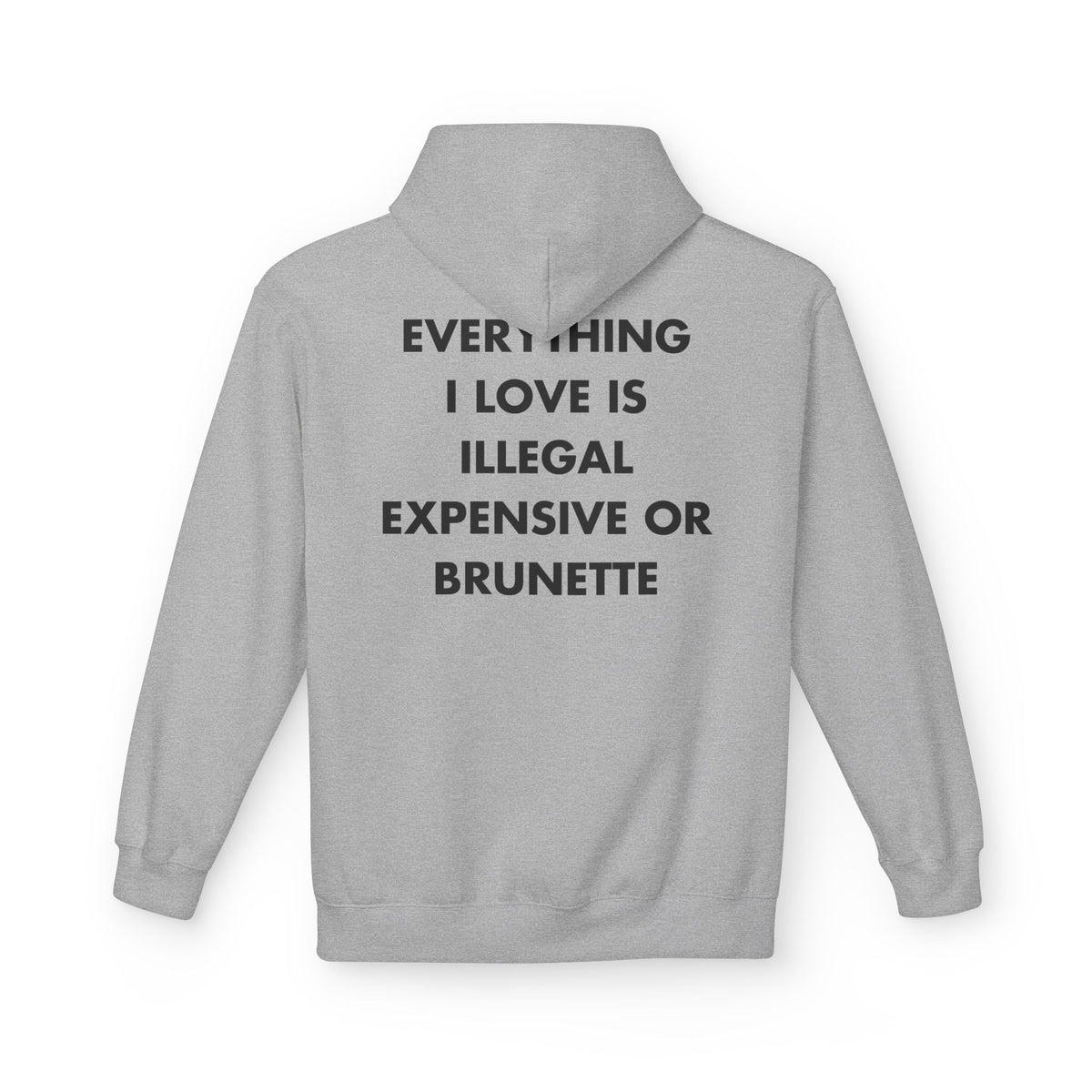 Sport Grey hoodie with EVERYTHING I LOVE IS ILLEGAL EXPENSIVE OR BRUNETTE back print