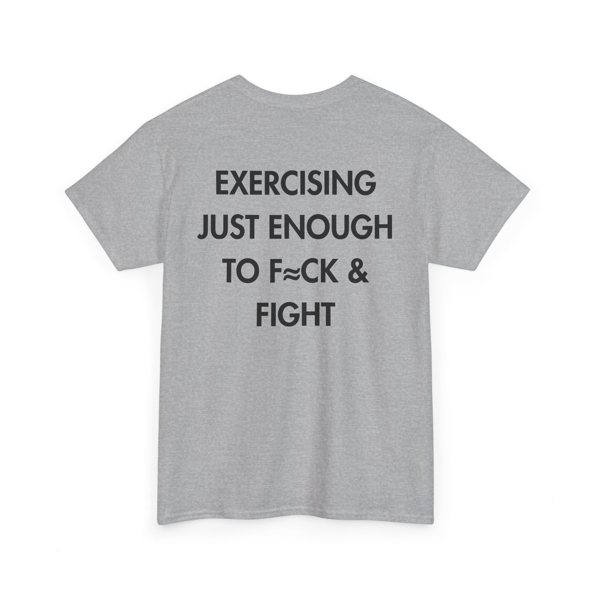 Sport Grey T-shirt with EXERCISING JUST ENOUGH TO F≈CK & FIGHT back print