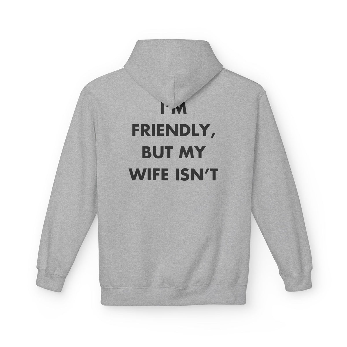 Sport Grey hoodie with I’M FRIENDLY, BUT MY WIFE ISN’T back print
