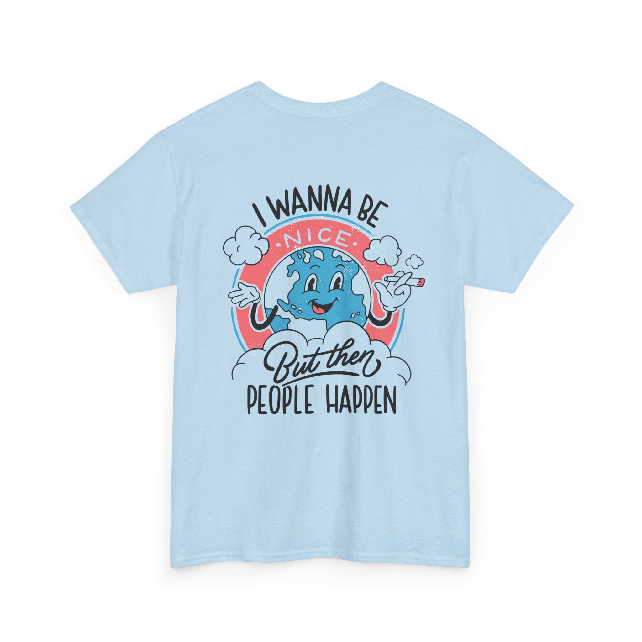 I wanna be nice but then People happen - T-Shirt Back Print