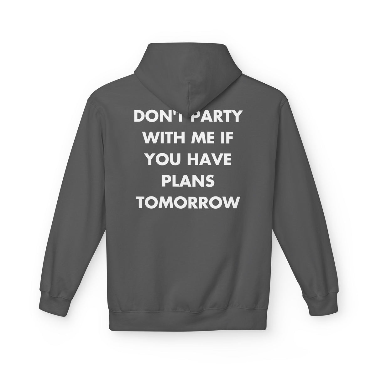Charcoal hoodie with DON'T PARTY WITH ME IF YOU HAVE PLANS TOMORROW back print