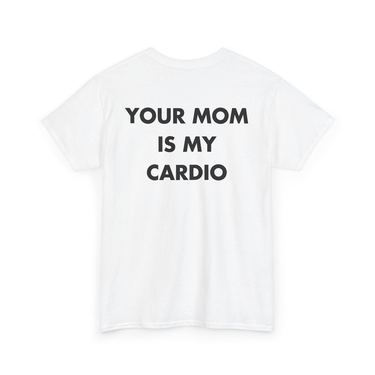 White T-shirt with YOUR MOM IS MY CARDIO back print