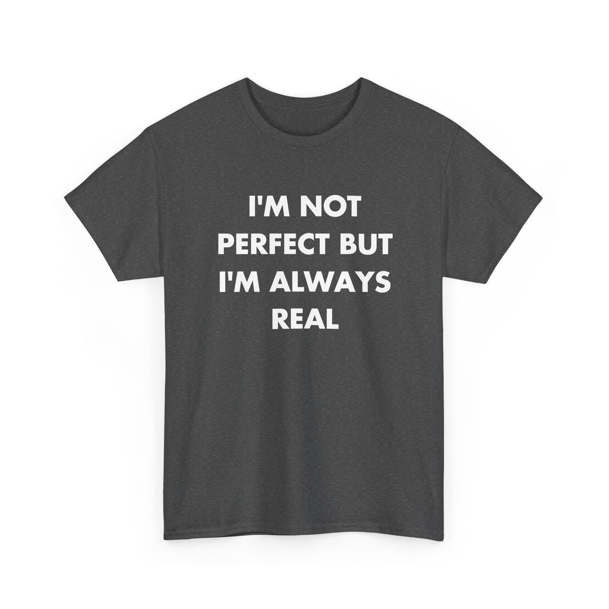 Dark Heather T-shirt with I'M NOT PERFECT BUT I'M ALWAYS REAL front print