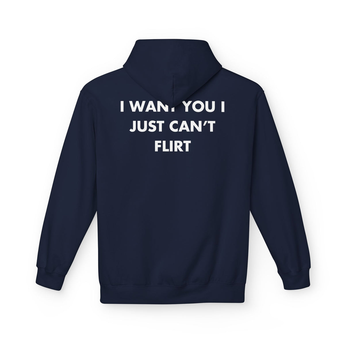 Navy hoodie with I WANT YOU I JUST CAN’T FLIRT back print