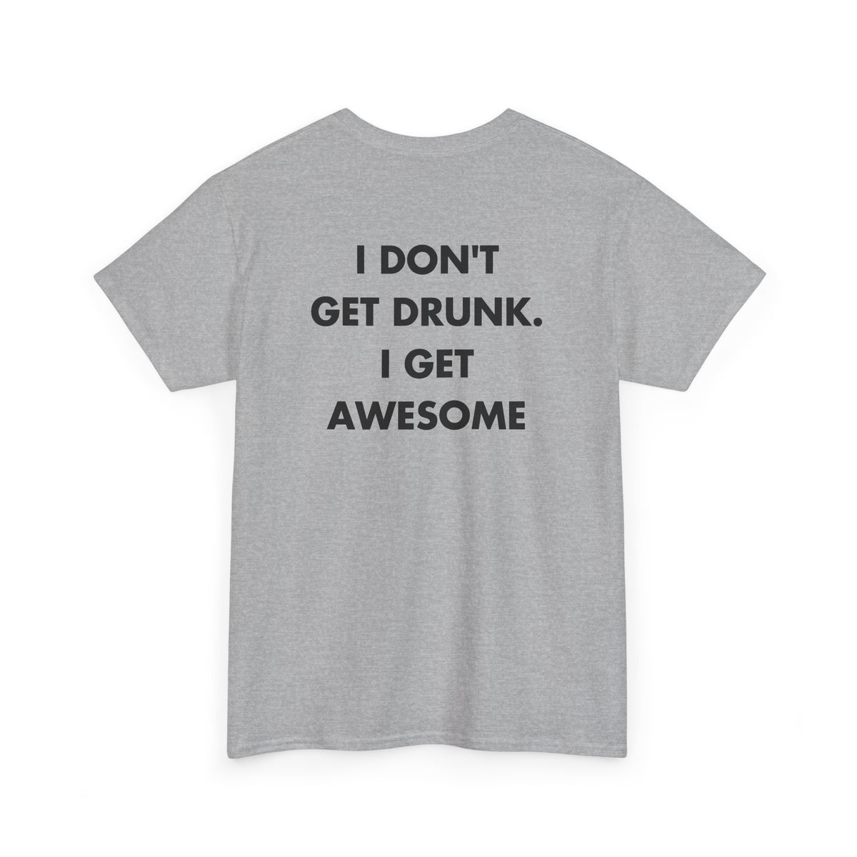 Sport Grey T-shirt with I DON'T GET DRUNK. I GET AWESOME back print