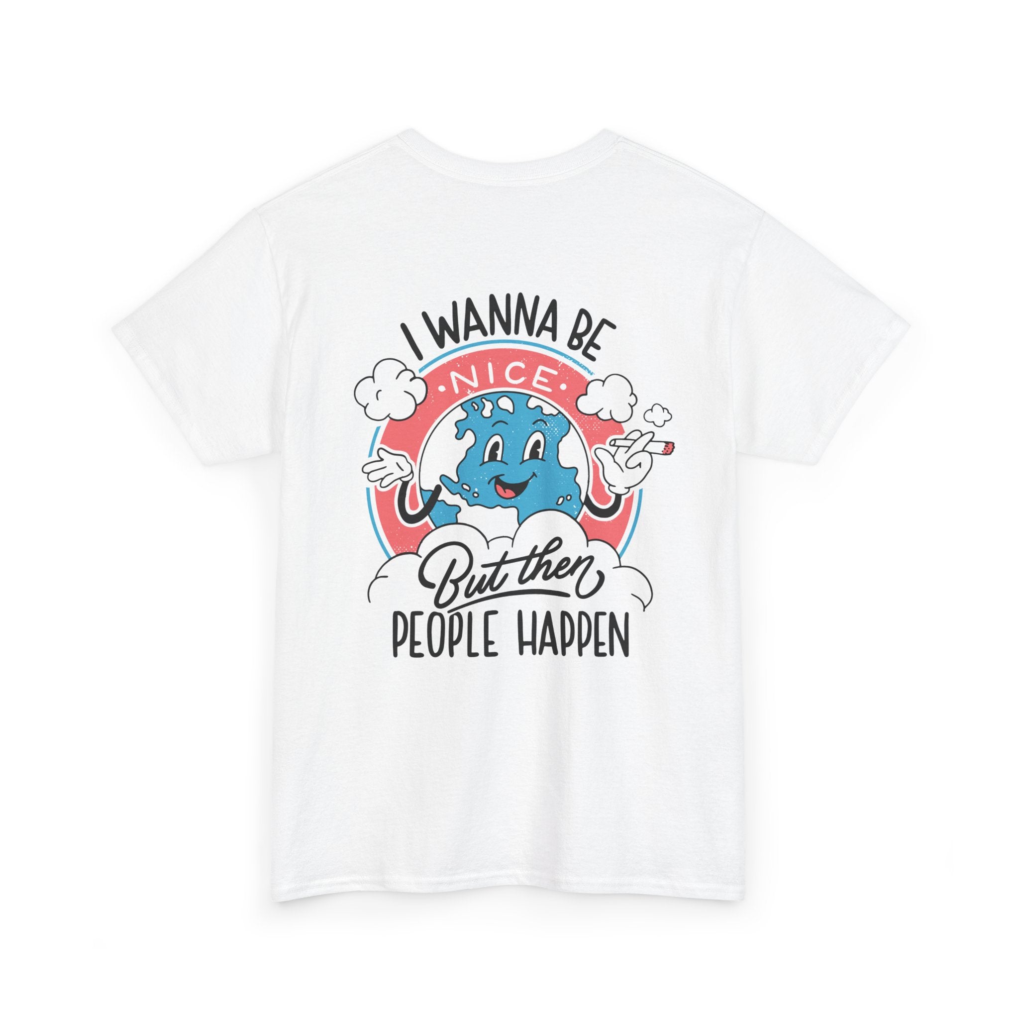 I wanna be nice but then People happen - T-Shirt Back Print