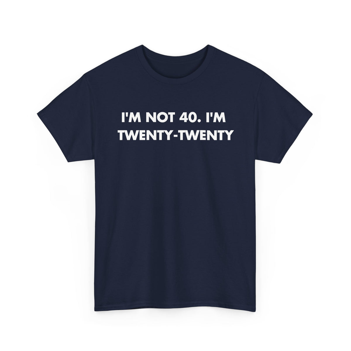 Navy T-shirt with I'M NOT 40. I'M TWENTY-TWENTY front print