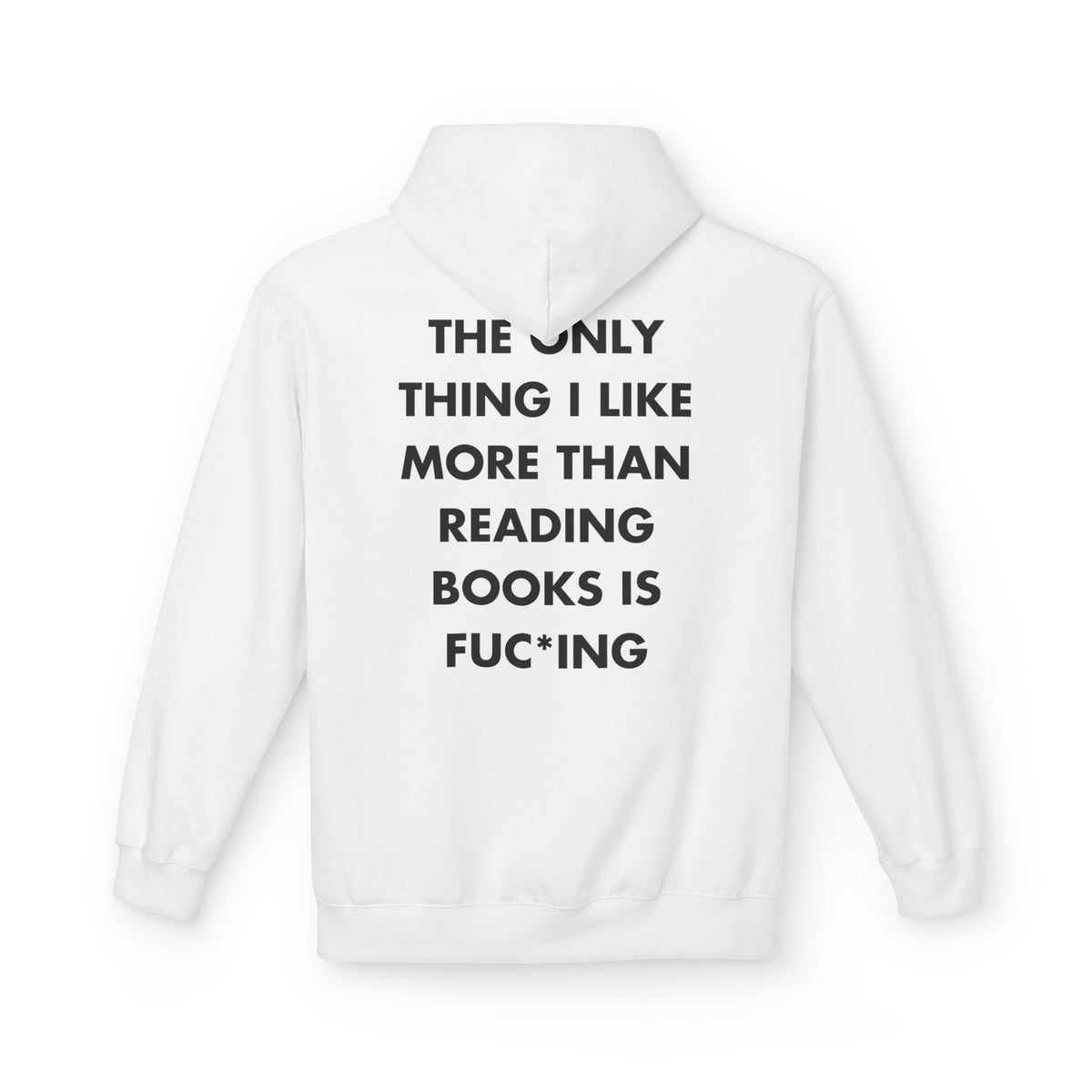 White hoodie with THE ONLY THING I LIKE MORE THAN READING BOOKS IS FUC*ING back print