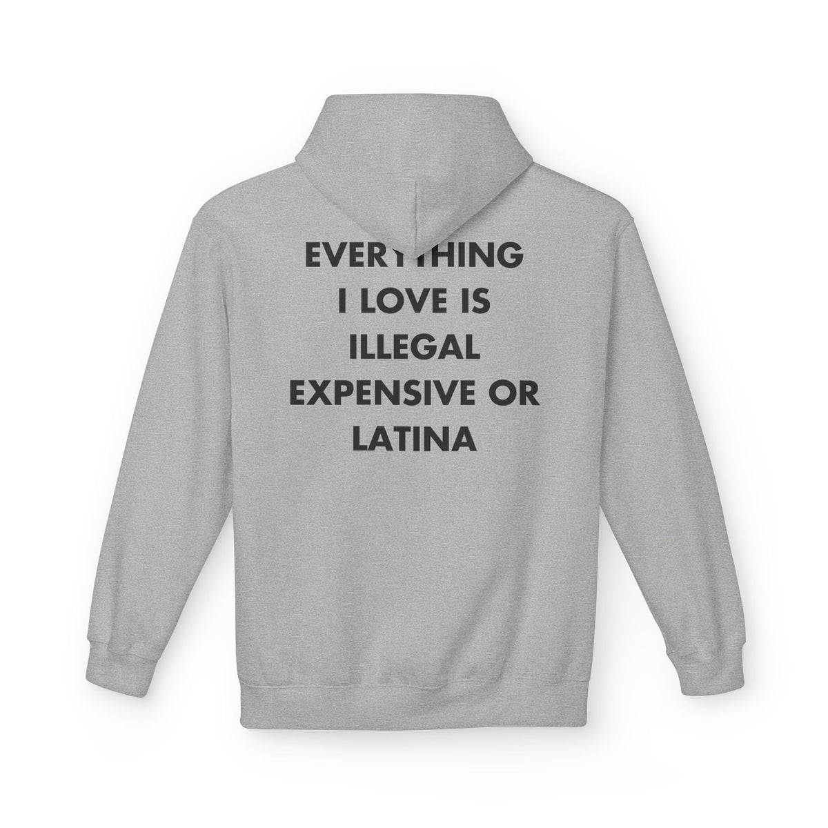 Sport Grey hoodie with EVERYTHING I LOVE IS ILLEGAL EXPENSIVE OR LATINA back print