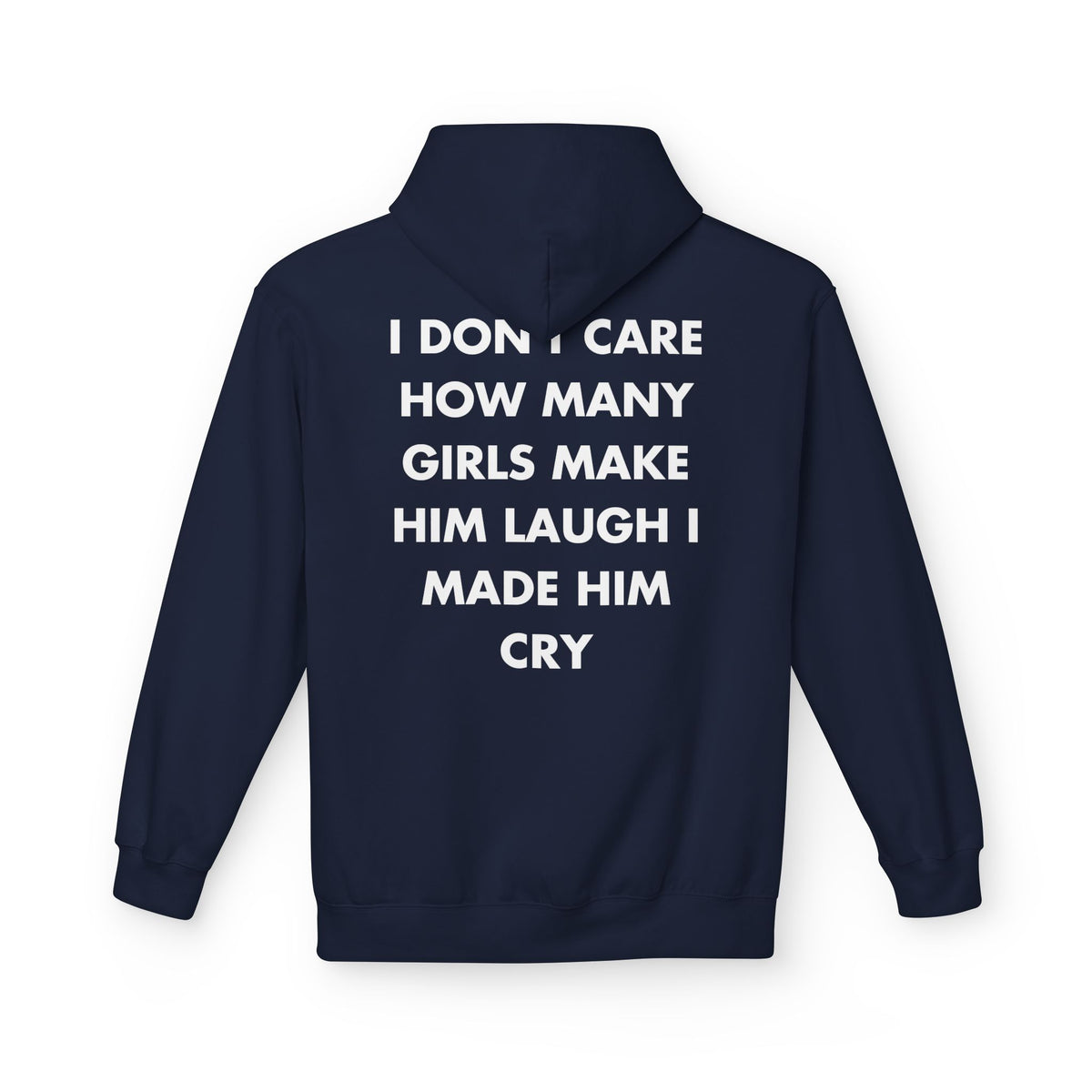 Navy hoodie with I DON'T CARE HOW MANY GIRLS MAKE HIM LAUGH I MADE HIM CRY back print