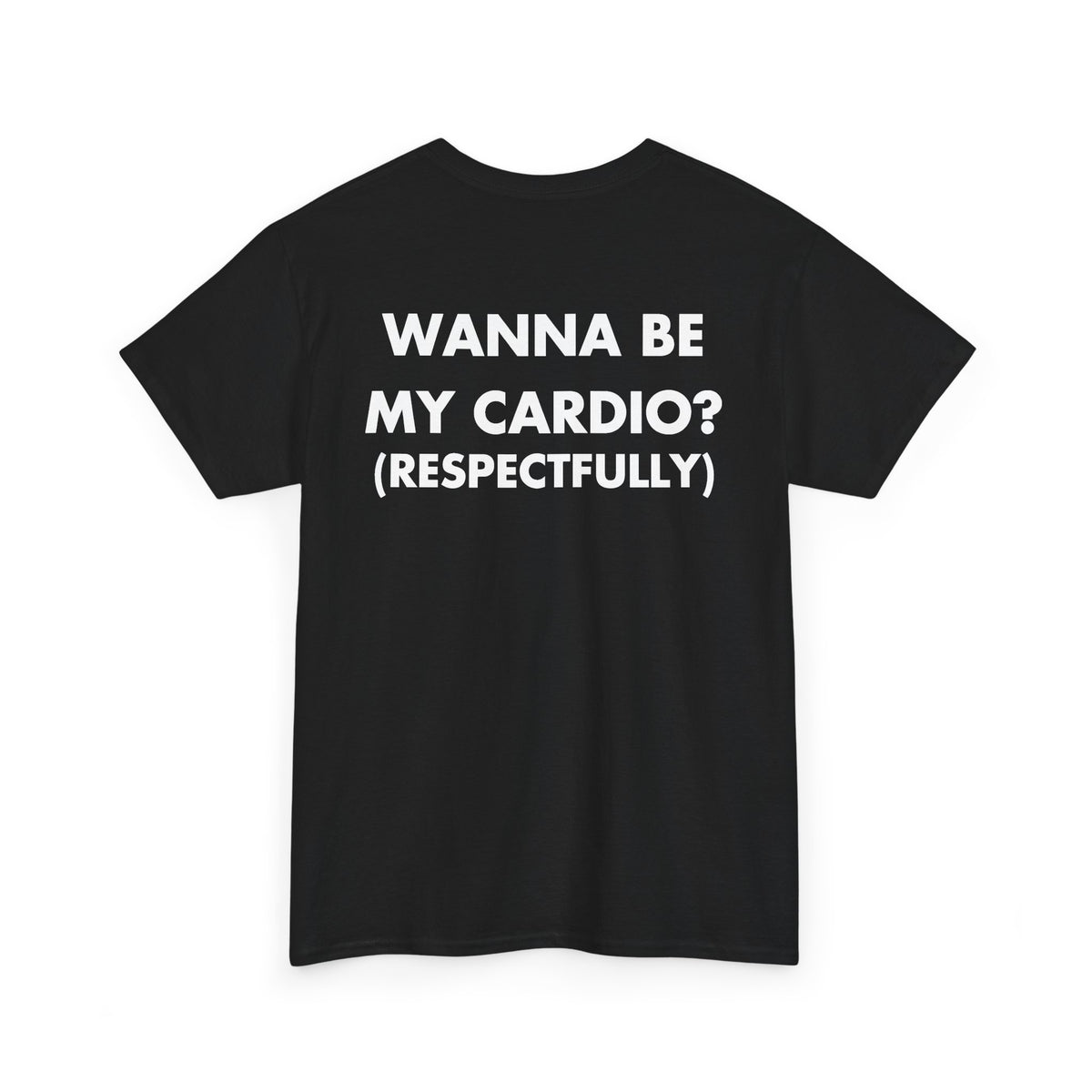 Black T-shirt with WANNA BE MY CARDIO? (RESPECTFULLY) back print
