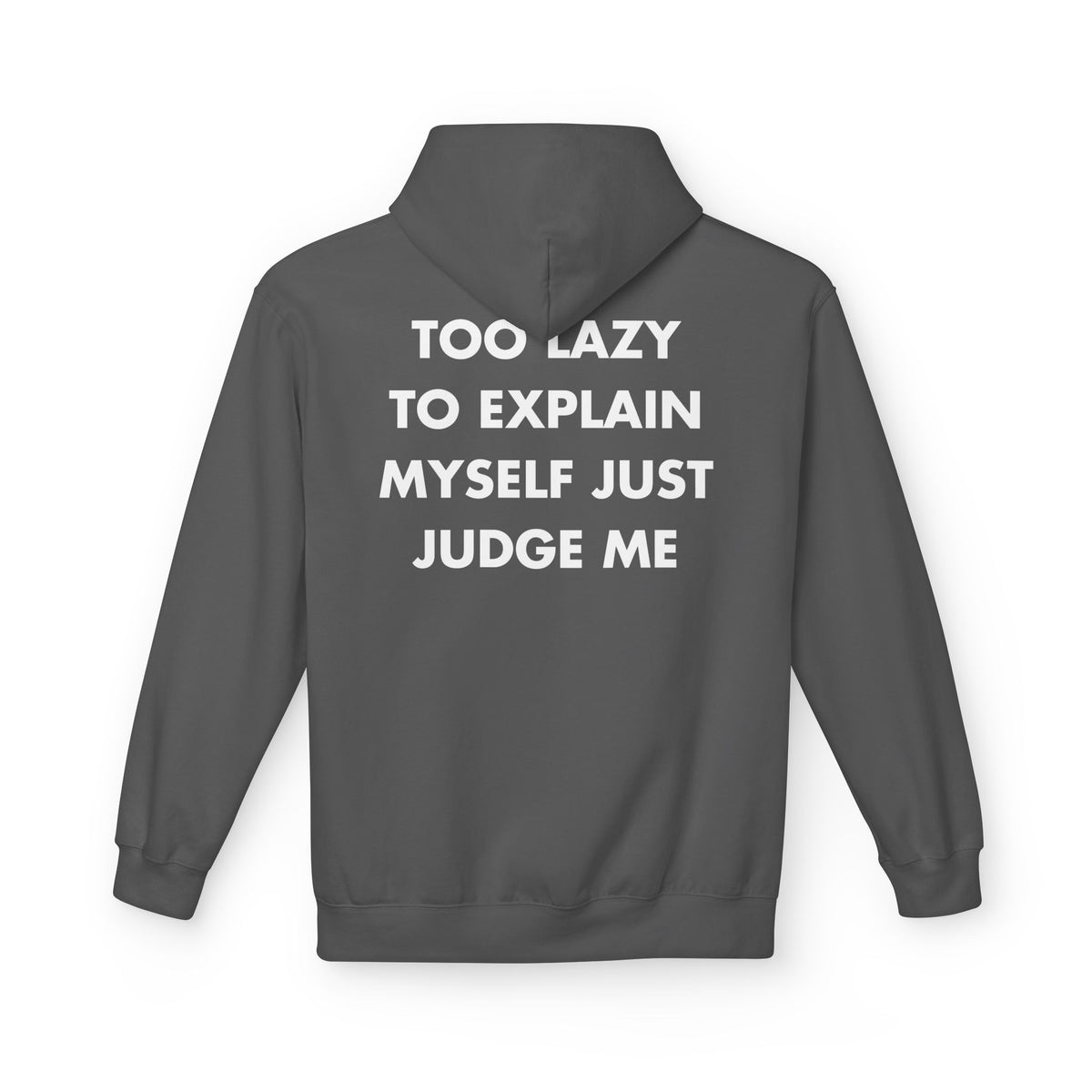 Charcoal hoodie with TOO LAZY TO EXPLAIN MYSELF JUST JUDGE ME back print