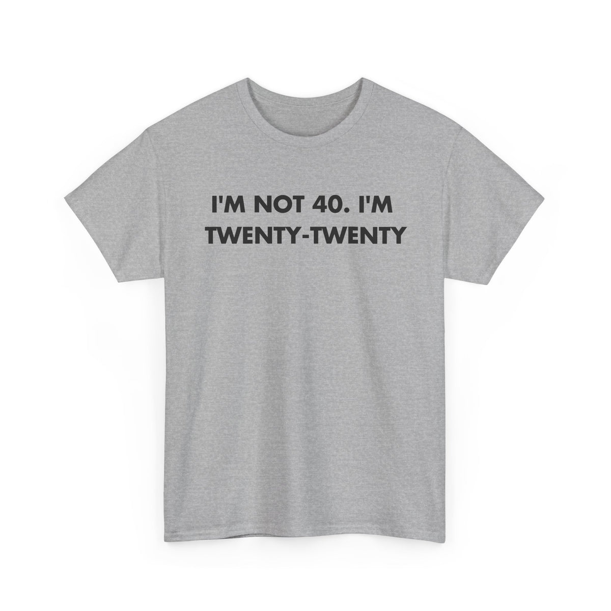 Sport Grey T-shirt with I'M NOT 40. I'M TWENTY-TWENTY front print