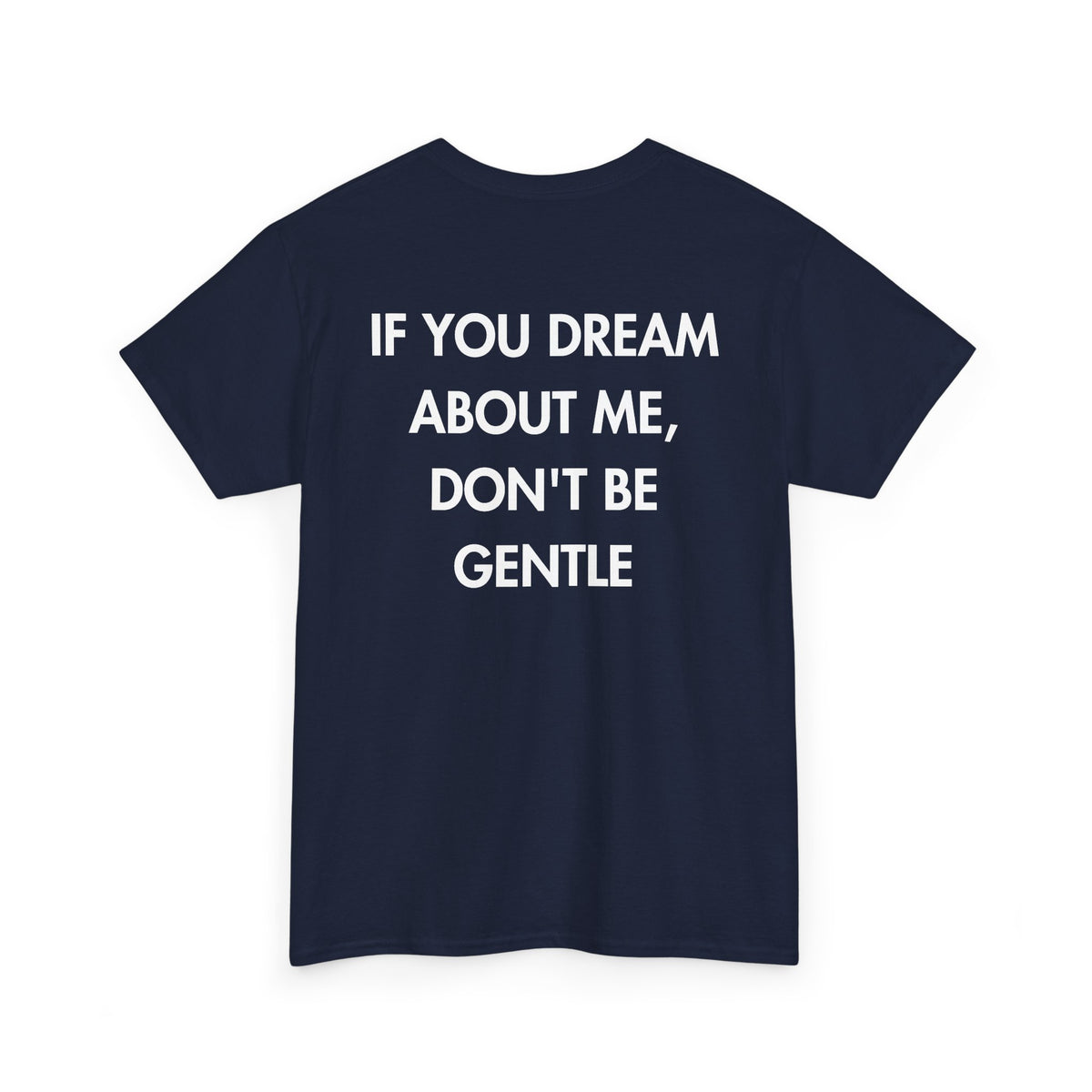 Navy T-shirt with IF YOU DREAM ABOUT ME, DON'T BE GENTLE back print