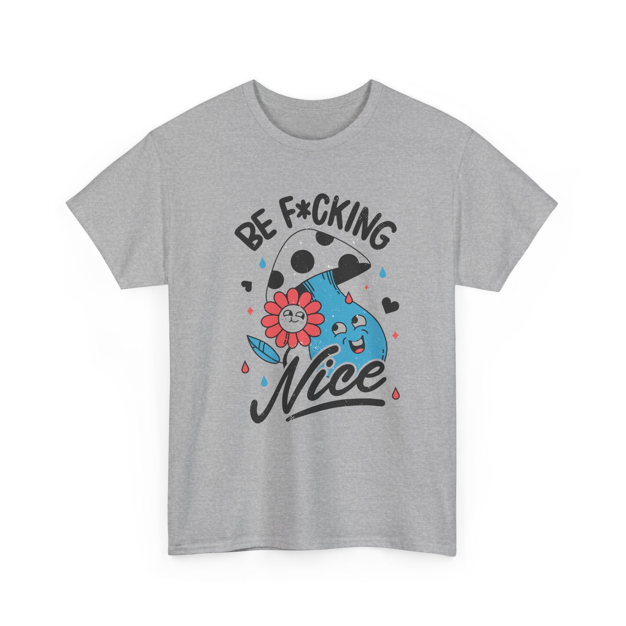 Be f*cking Nice - T-Shirt Front Print