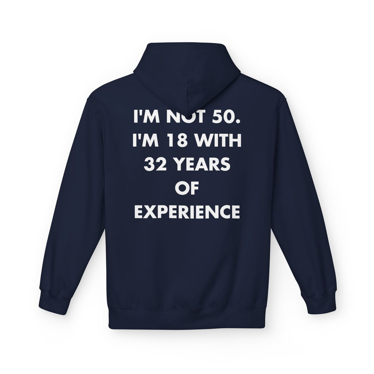 Navy hoodie with I'M NOT 50. I'M 18 WITH 32 YEARS OF EXPERIENCE back print