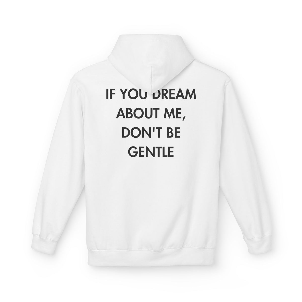 White hoodie with IF YOU DREAM ABOUT ME, DON'T BE GENTLE back print