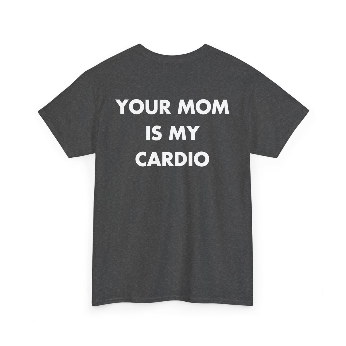Dark Heather T-shirt with YOUR MOM IS MY CARDIO back print