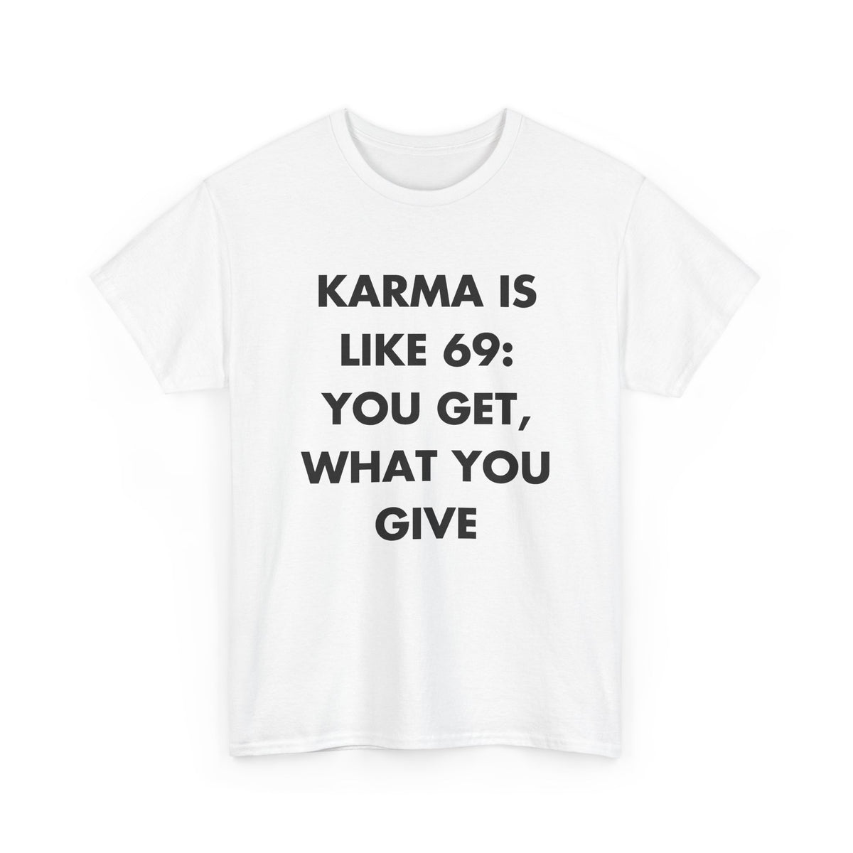 White T-shirt with KARMA IS LIKE 69: YOU GET, WHAT YOU GIVE front print