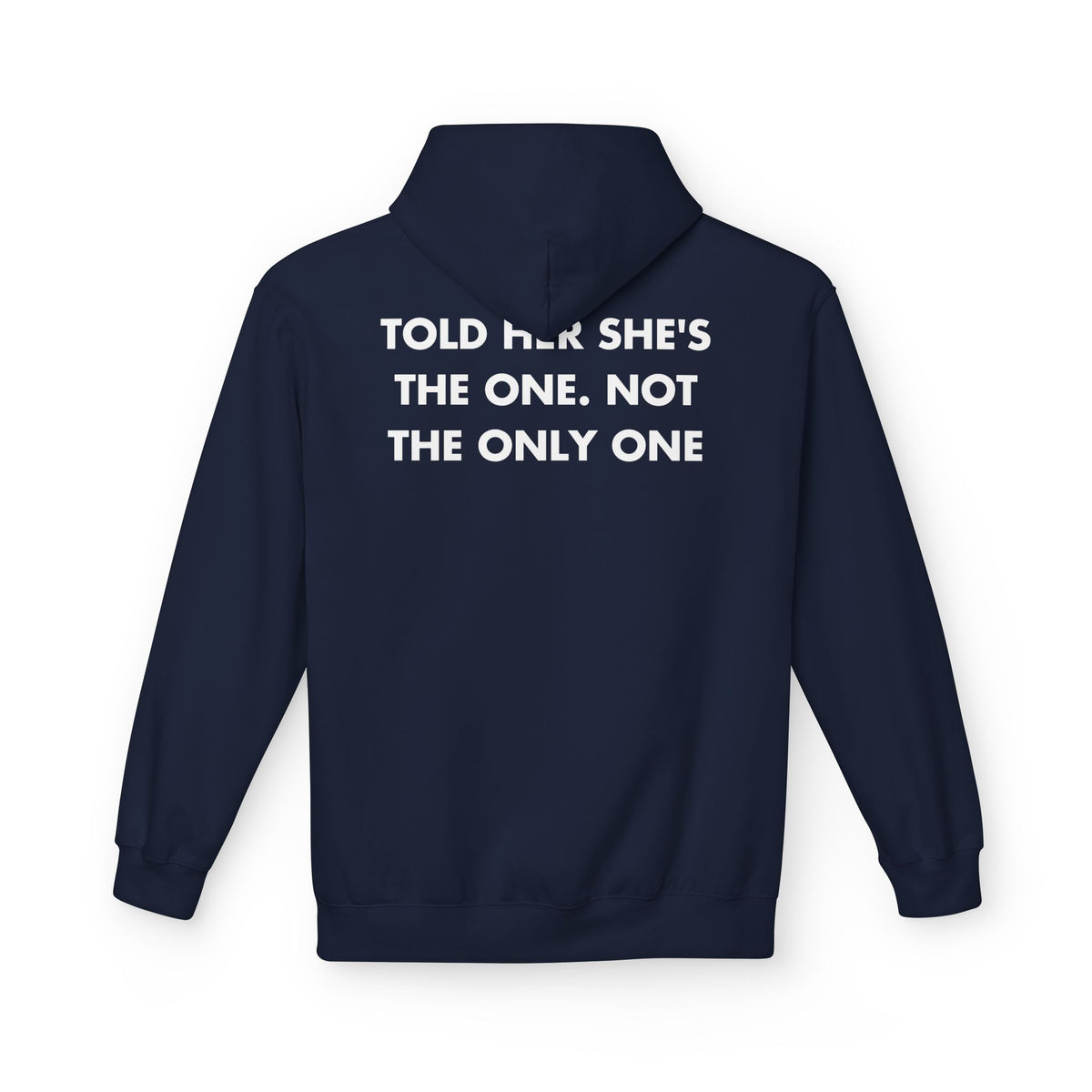 Navy hoodie with TOLD HER SHE'S THE ONE. NOT THE ONLY ONE back print
