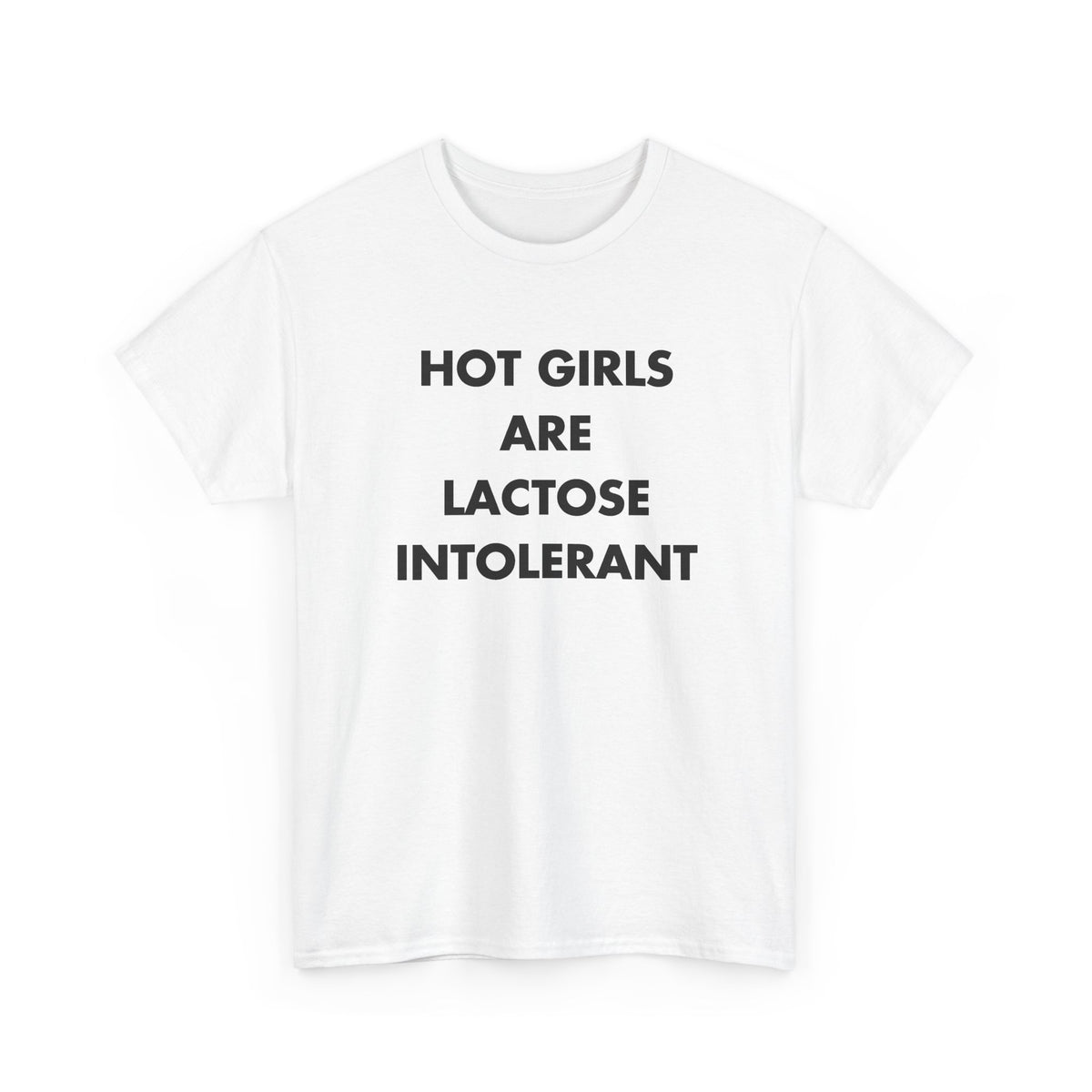 White T-shirt with HOT GIRLS ARE LACTOSE INTOLERANT front print