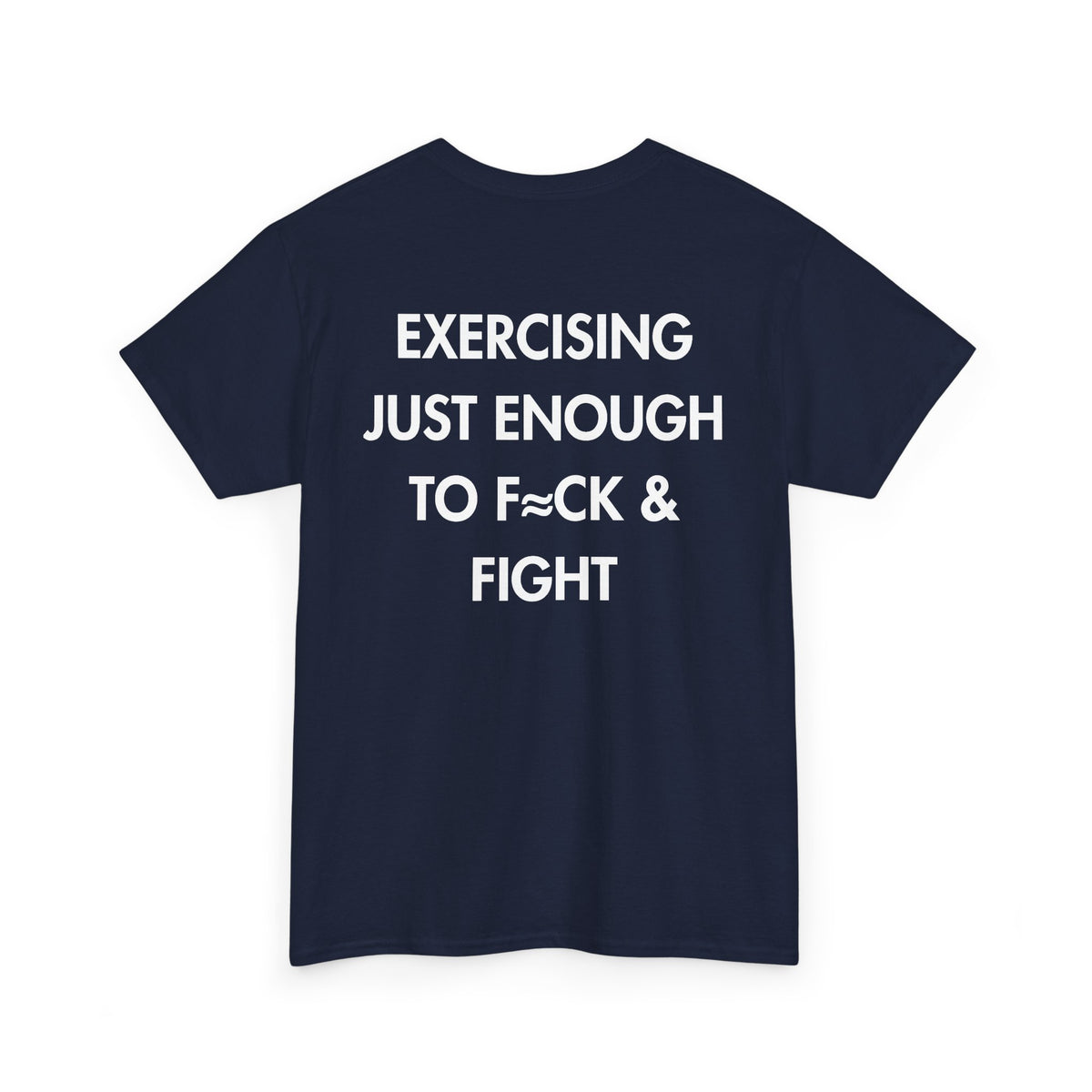 Navy T-shirt with EXERCISING JUST ENOUGH TO F≈CK & FIGHT back print
