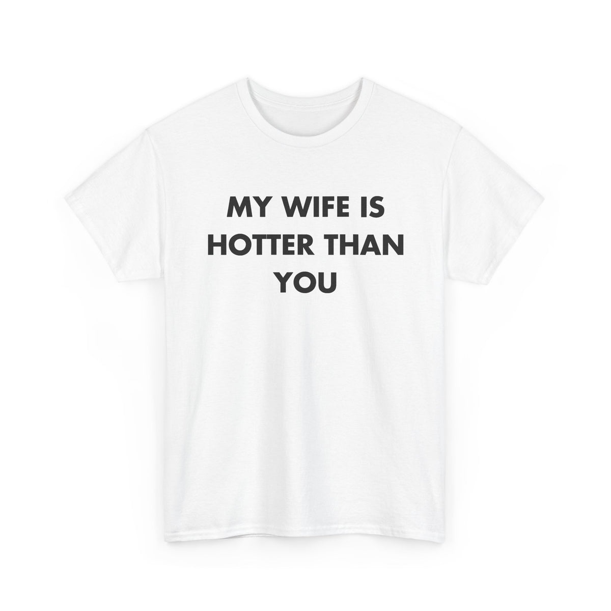 White T-shirt with MY WIFE IS HOTTER THAN YOU front print
