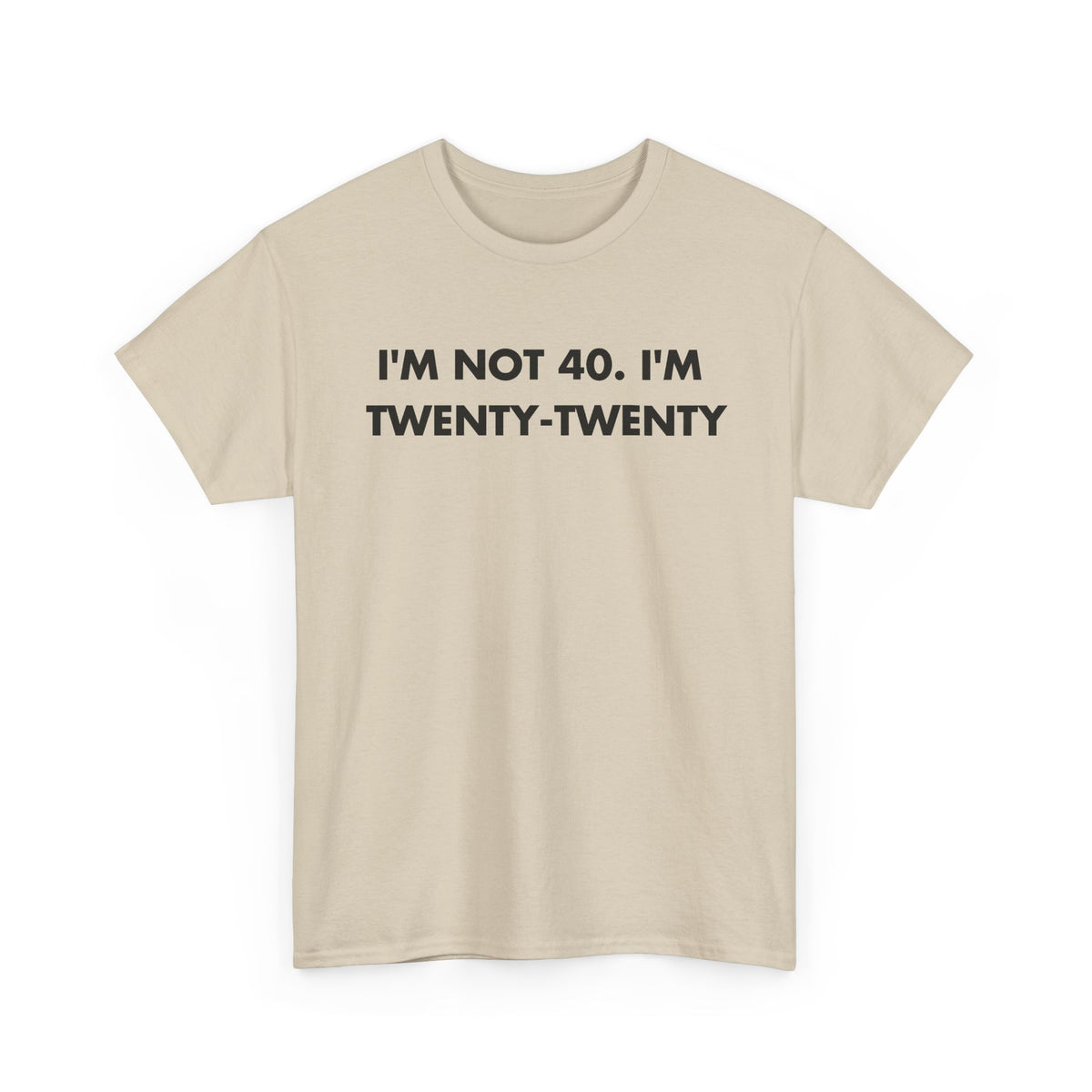 Sand T-shirt with I'M NOT 40. I'M TWENTY-TWENTY front print