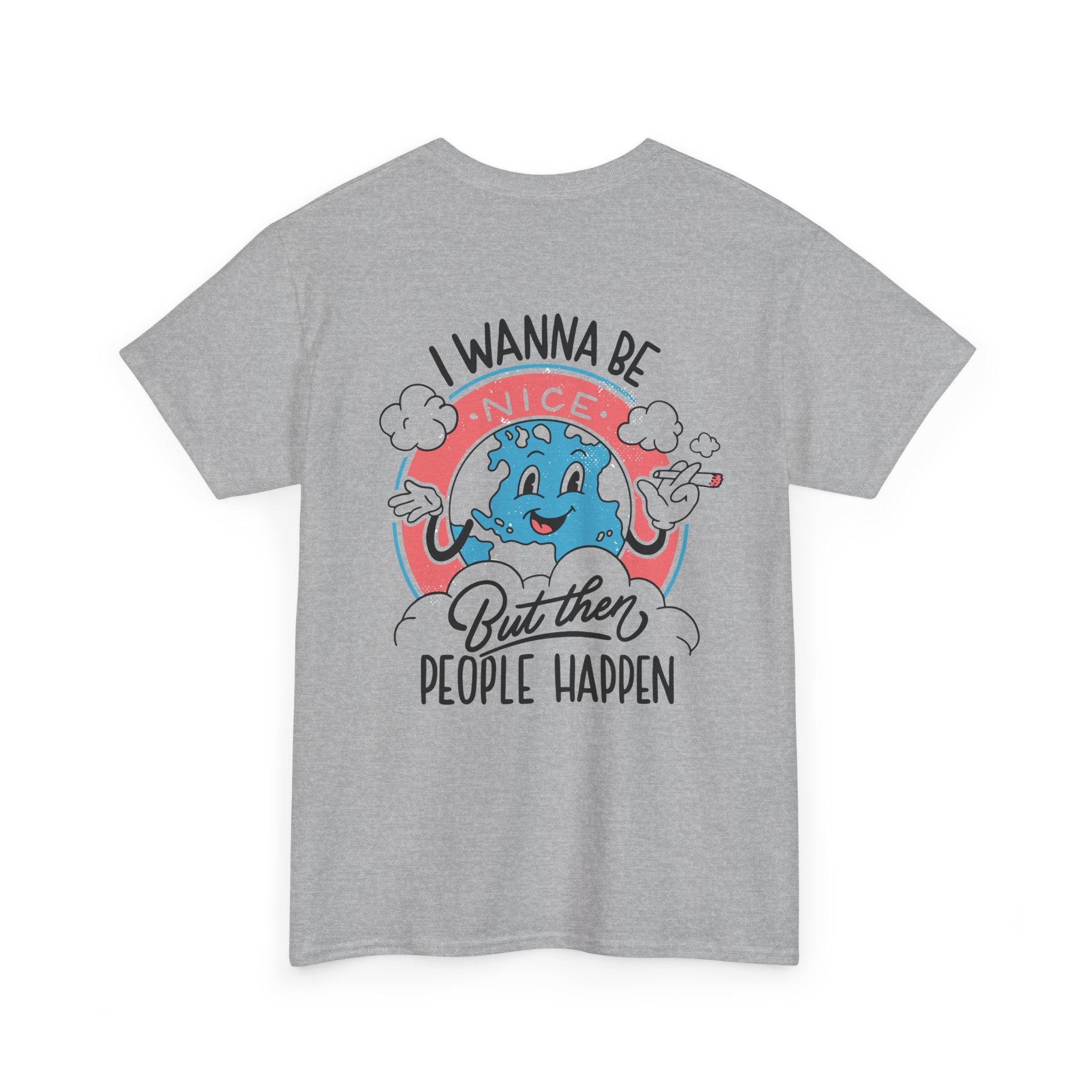 I wanna be nice but then People happen - T-Shirt Back Print