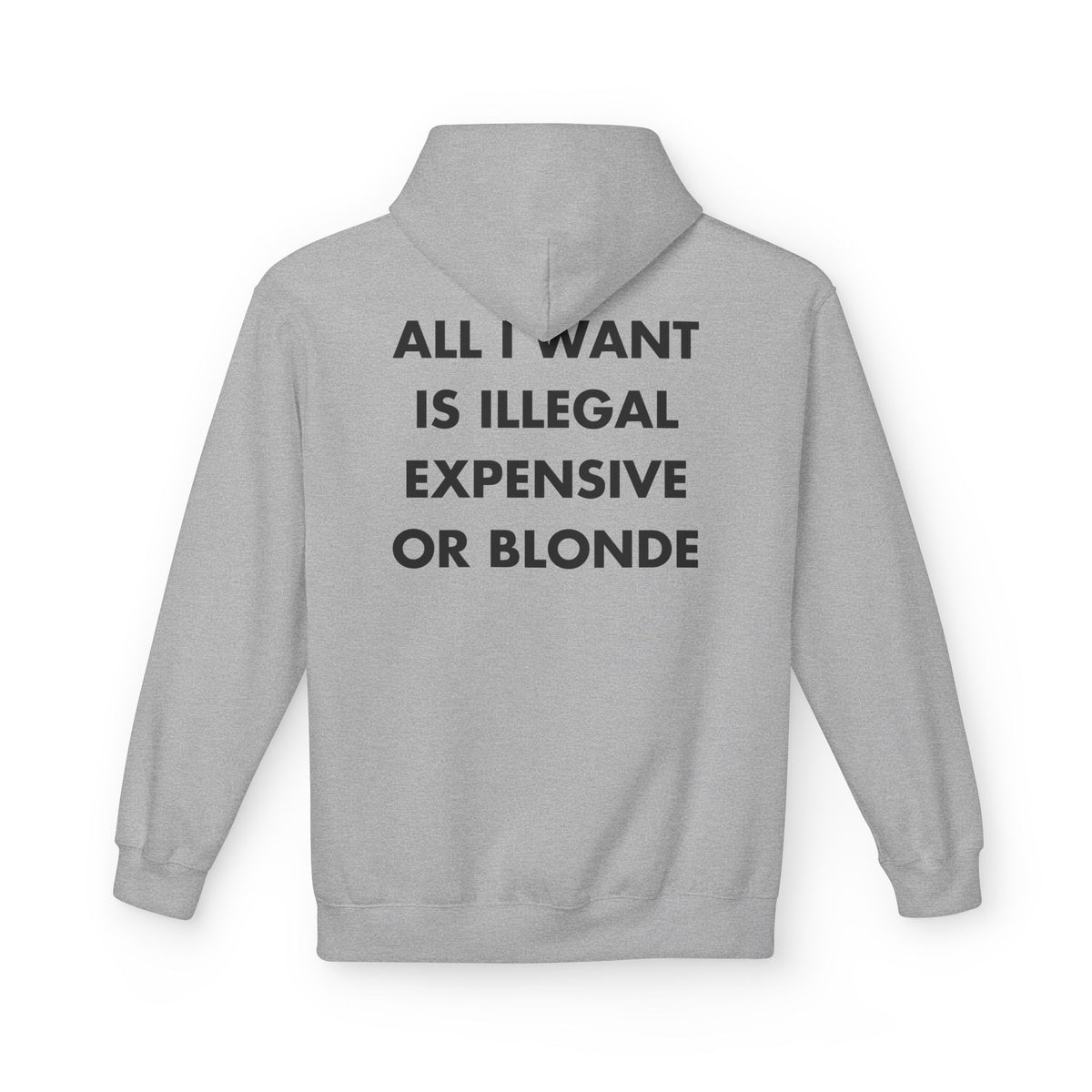 Sport Grey hoodie with ALL I WANT IS ILLEGAL EXPENSIVE OR BLONDE back print