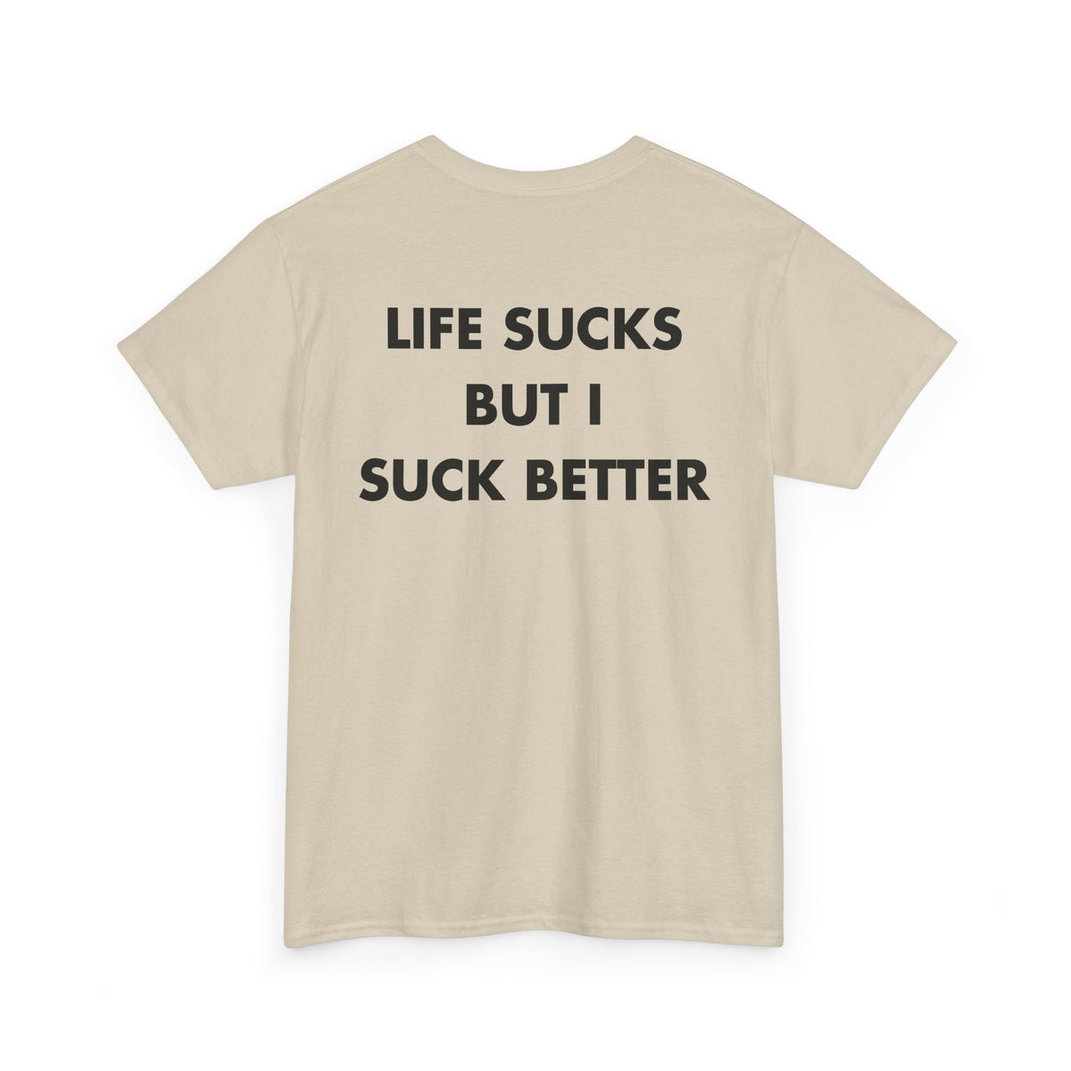 Sand T-shirt with LIFE SUCKS BUT I SUCK BETTER back print