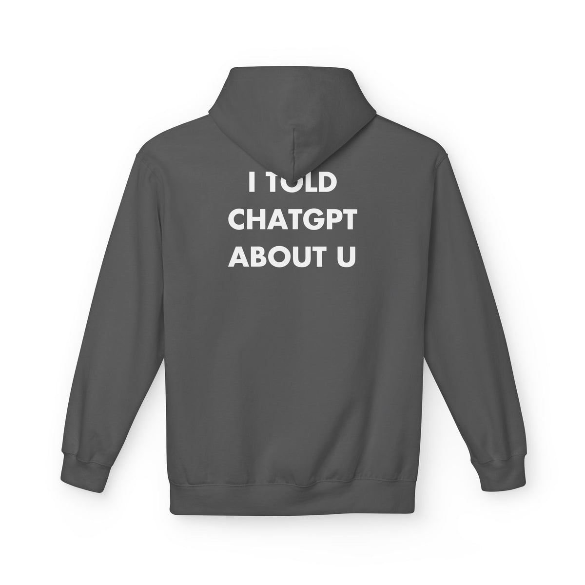 Charcoal hoodie with I TOLD CHATGPT ABOUT U back print